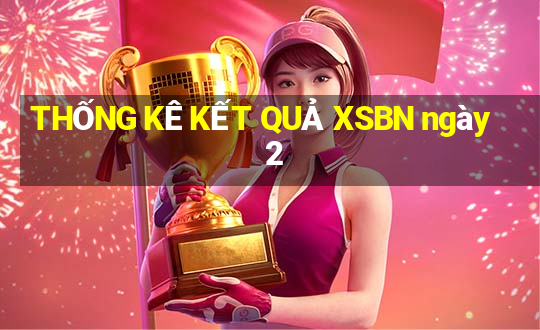 THỐNG KÊ KẾT QUẢ XSBN ngày 2