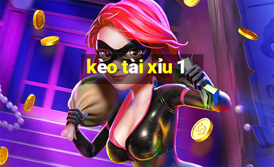 kèo tài xỉu 1