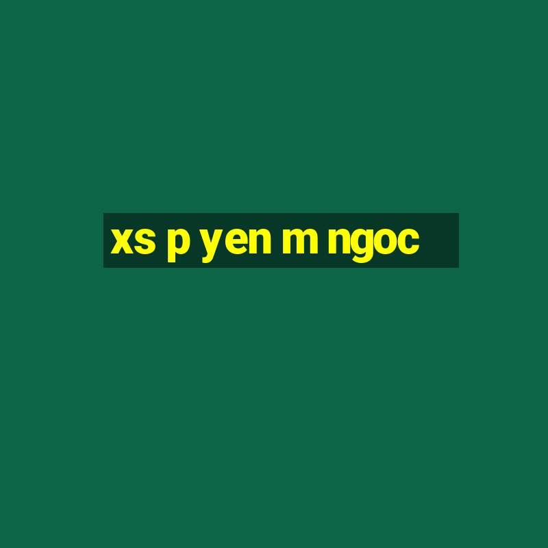 xs p yen m ngoc