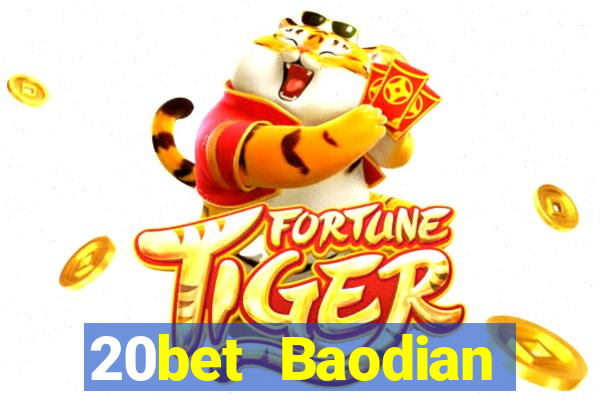 20bet Baodian phiên bản mới nhất