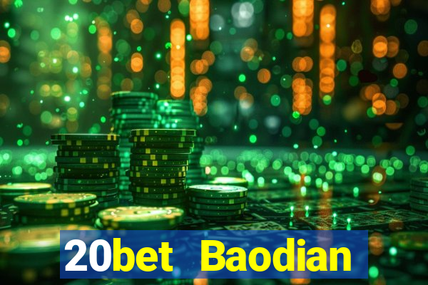 20bet Baodian phiên bản mới nhất