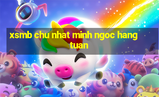 xsmb chu nhat minh ngoc hang tuan