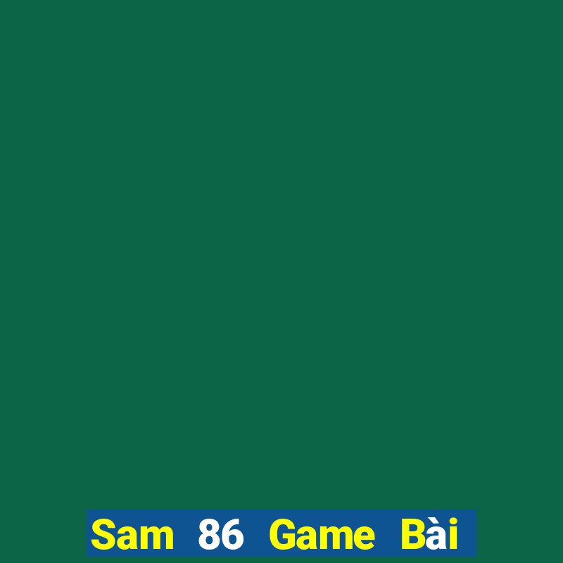 Sam 86 Game Bài 3 Cây Đổi Thưởng