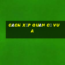 cách xếp quân cờ vua