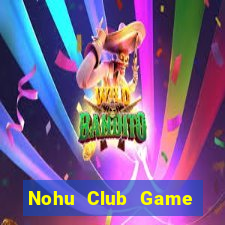 Nohu Club Game Bài Quốc Tế