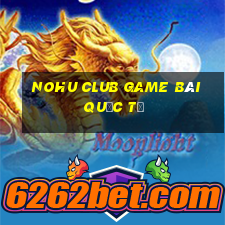 Nohu Club Game Bài Quốc Tế