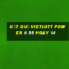 kết quả vietlott power 6 55 ngày 14