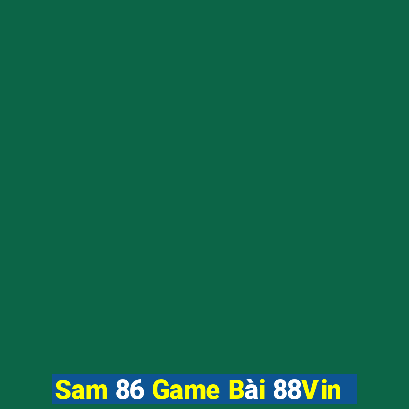 Sam 86 Game Bài 88Vin