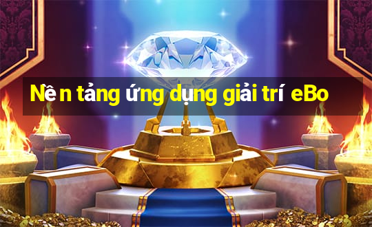 Nền tảng ứng dụng giải trí eBo