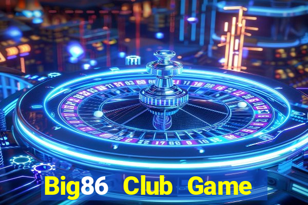 Big86 Club Game Bài Live