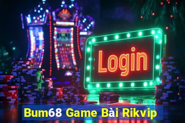 Bum68 Game Bài Rikvip