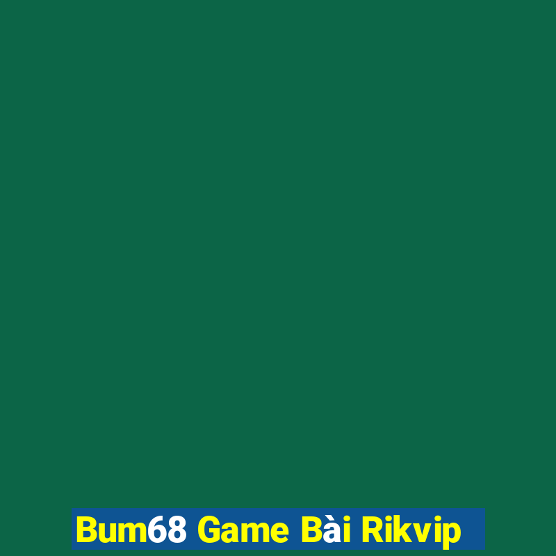 Bum68 Game Bài Rikvip