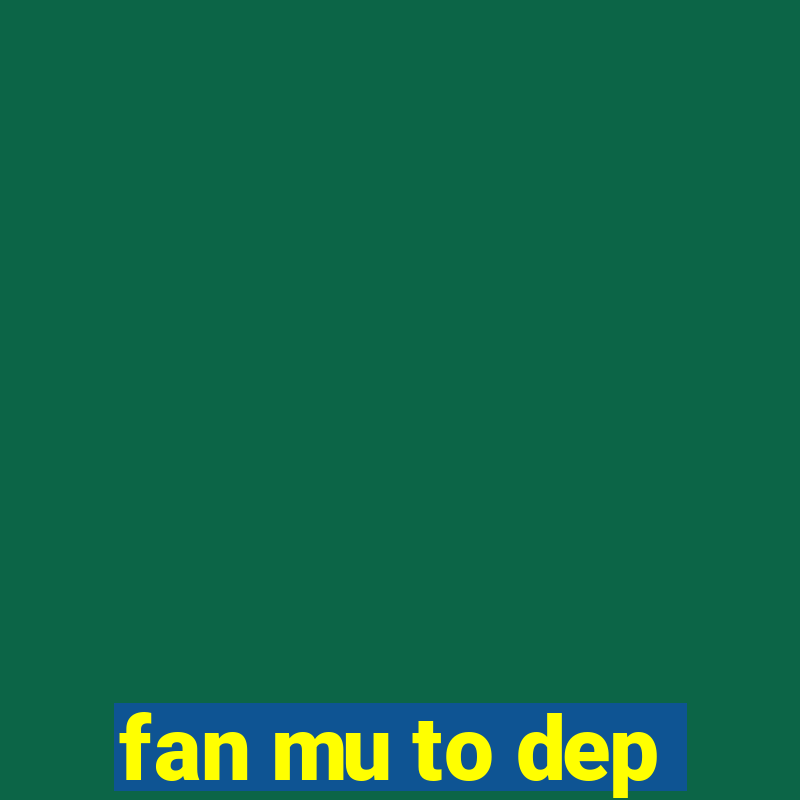 fan mu to dep