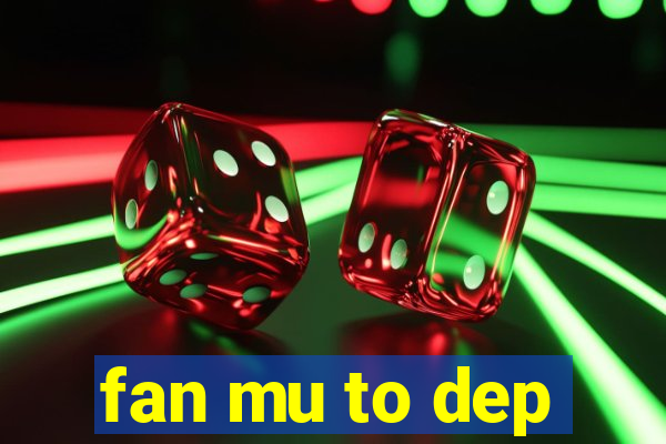 fan mu to dep