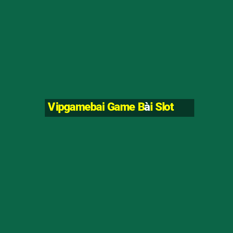 Vipgamebai Game Bài Slot