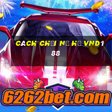 cách chơi nổ hũ vnd188