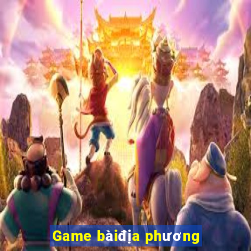 Game bàiđịa phương