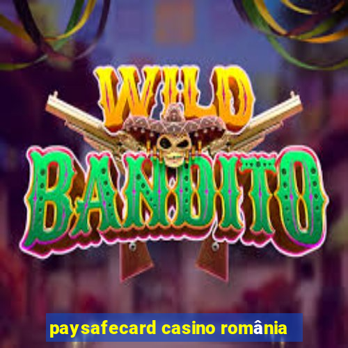 paysafecard casino românia