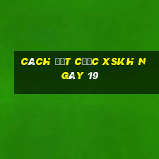 Cách đặt cược XSKH ngày 19