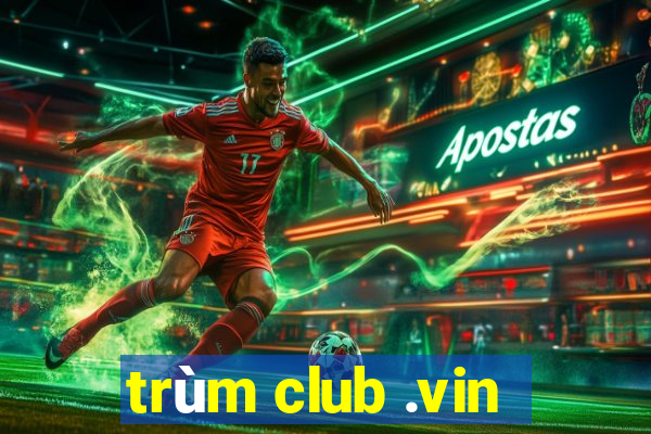 trùm club .vin