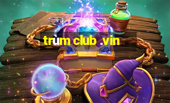 trùm club .vin