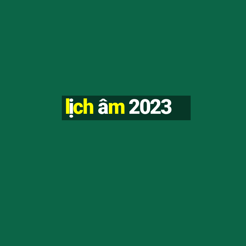 lịch âm 2023