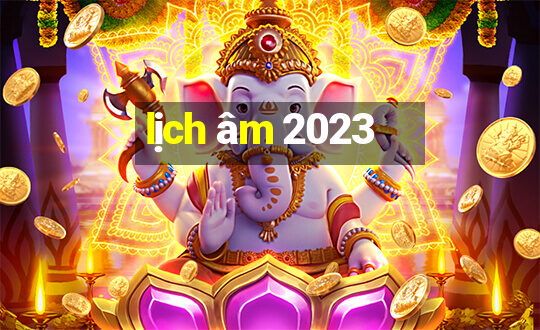 lịch âm 2023