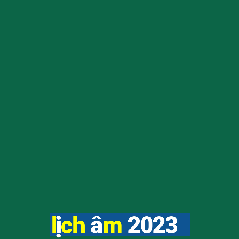 lịch âm 2023