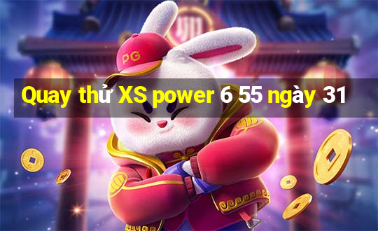 Quay thử XS power 6 55 ngày 31