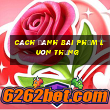 cách đánh bài phỏm luôn thắng