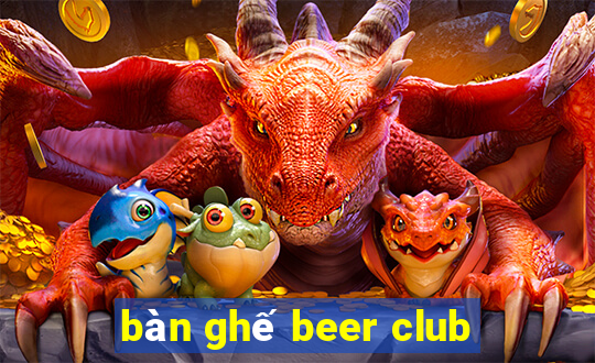 bàn ghế beer club