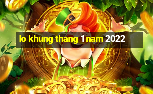 lo khung thang 1 nam 2022