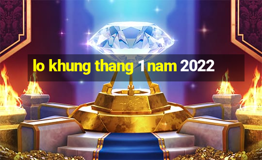 lo khung thang 1 nam 2022