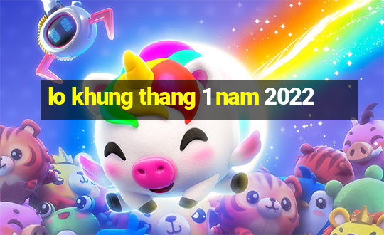 lo khung thang 1 nam 2022