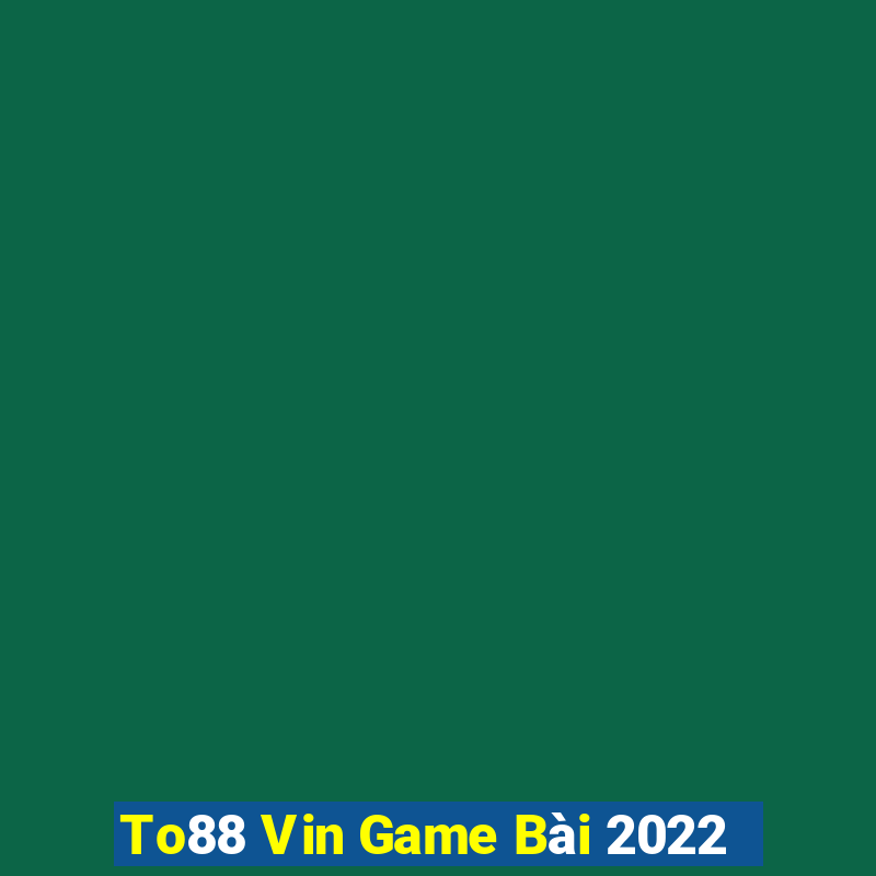 To88 Vin Game Bài 2022