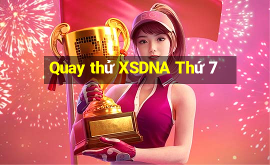 Quay thử XSDNA Thứ 7