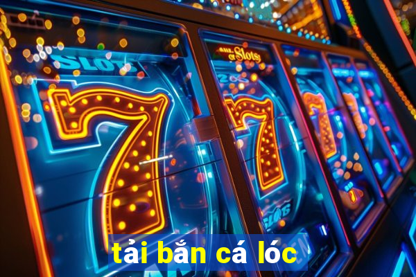 tải bắn cá lóc