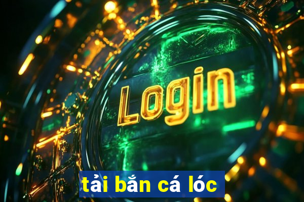 tải bắn cá lóc