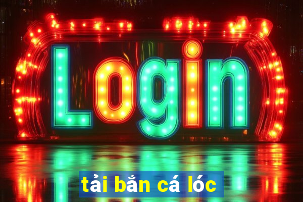 tải bắn cá lóc