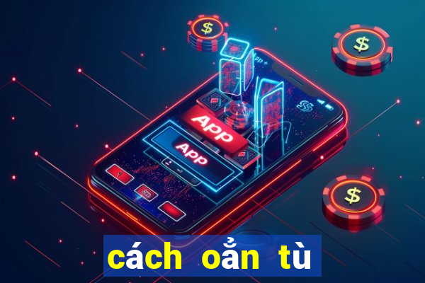 cách oẳn tù tì luôn thắng