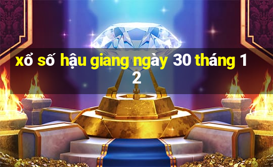 xổ số hậu giang ngày 30 tháng 12