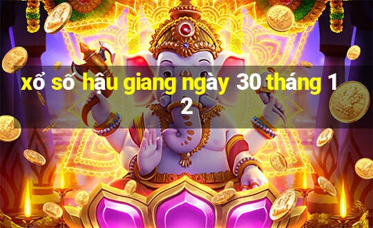 xổ số hậu giang ngày 30 tháng 12