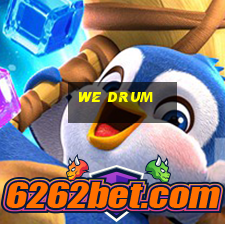 we drum