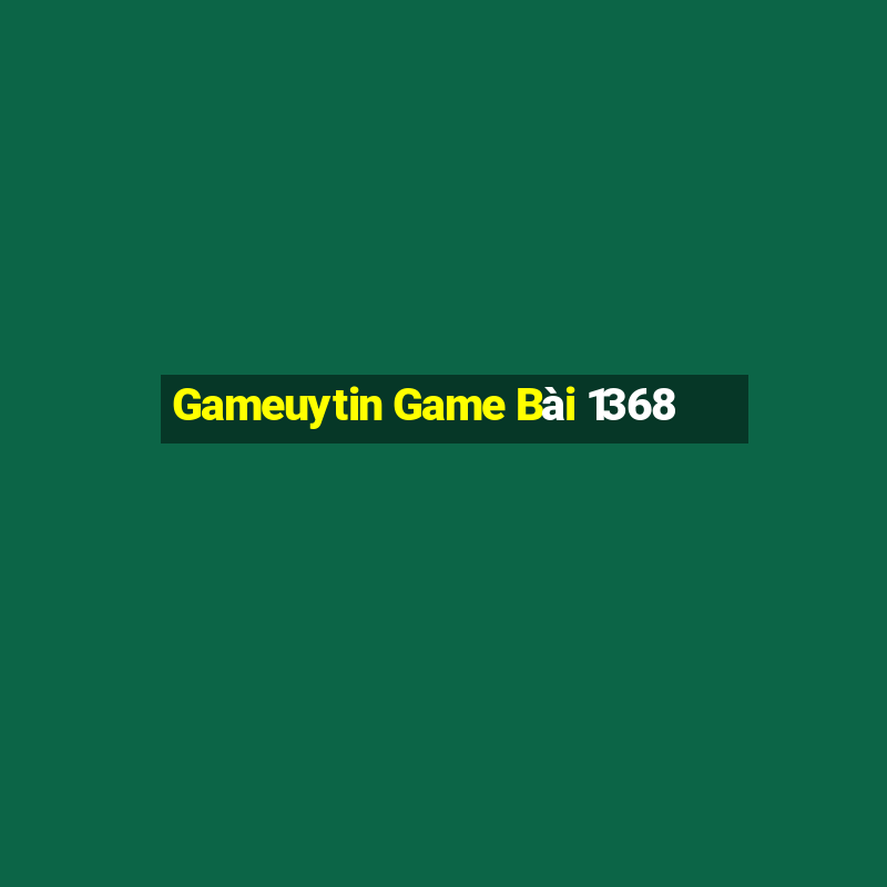 Gameuytin Game Bài 1368