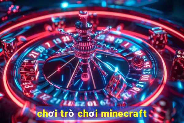 chơi trò chơi minecraft