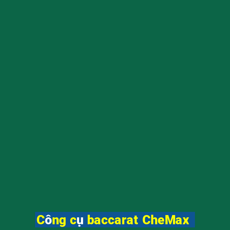 Công cụ baccarat CheMax