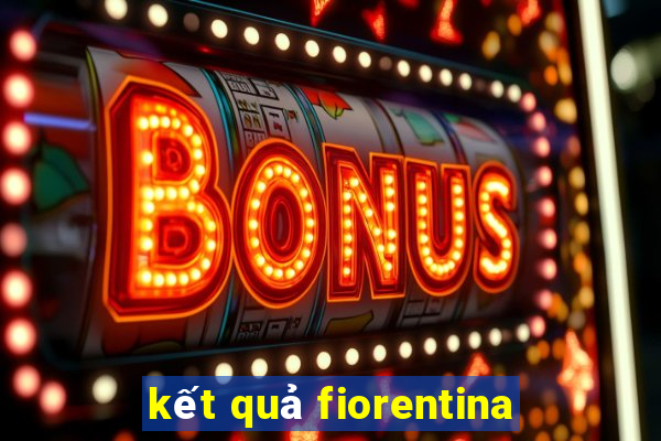 kết quả fiorentina