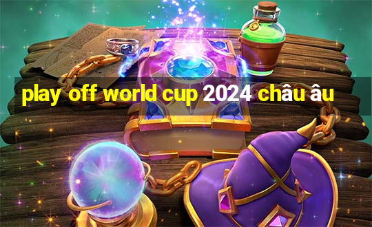 play off world cup 2024 châu âu