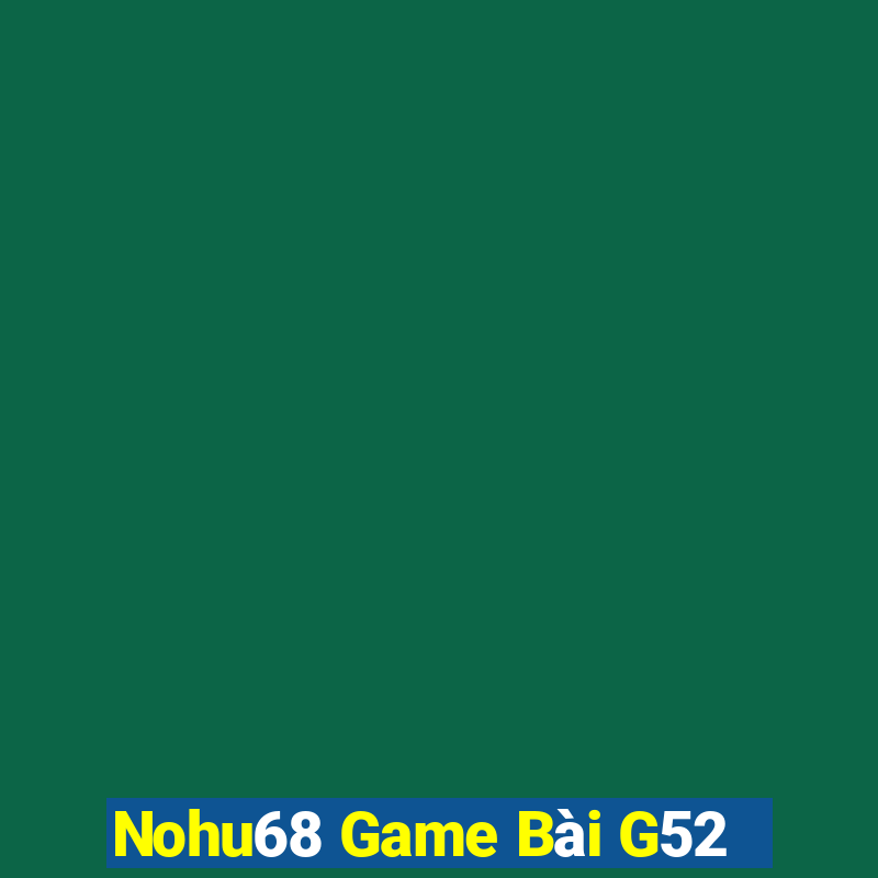 Nohu68 Game Bài G52