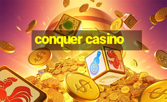 conquer casino